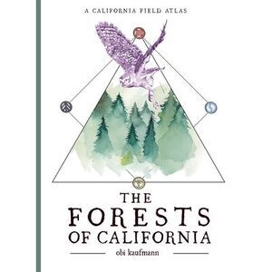 The Forests of California: A California Field Atlas -- Obi Kaufmann